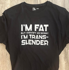 I'm fat but i identify as skinny Tshirt