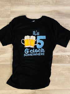 Its 5 o'clock somewhere T-shirt