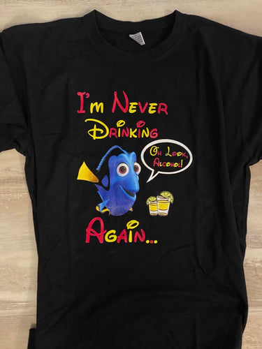 I'm never drinking again dory T-shirt